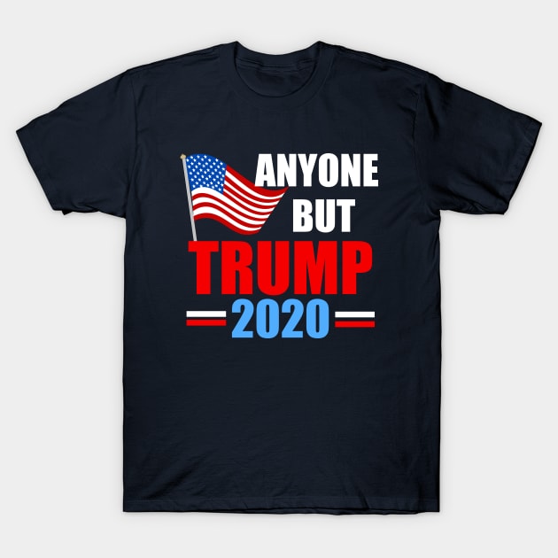 Anyone But Trump 2020 T-Shirt by epiclovedesigns